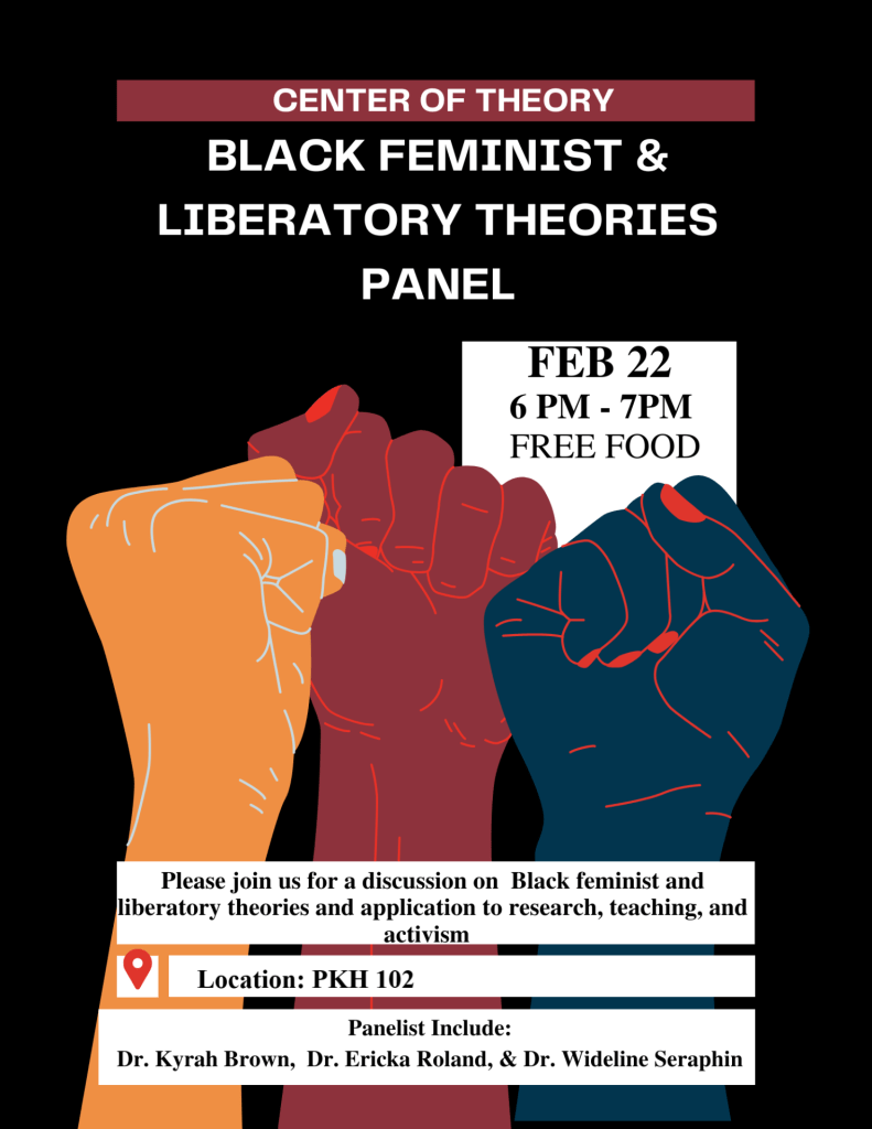 Flyer - Black Feminist and Liberatory Theories Panel February 22, 6pm PKH 102