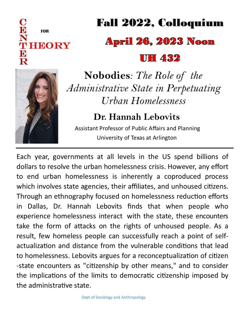 Colloquium April 26 at Noon in University Hall 432
Title: Nobodies: The Role of the Administrative State in Perpetuating Urban Homelessness 

Abstract: Now in its fifth decade, the contemporary urban homelessness crisis attracts a tremendous amount of attention from city dwellers, visitors, media pundits, the business community, nonprofit industries and public sector agents. Every year, governments at various levels in the United States spend billions of combined dollars to resolve this crisis with a combination of service provision, punitive measures, and infrastructure efforts. However, any effort to end urban homelessness is inherently a coproduced process which must involve both the state's agencies and affiliates as well as the unhoused citizen. Through a multi-year ethnographic research endeavor focused on the homelessness reduction efforts of the city of Dallas, Lebovits finds that when unhoused citizens interact with the urban administrative state, these encounters take on the form of attacks on the social citizenship and embodiment rights of unhoused people rather than democratic efforts to promote coproduction with people experiencing homelessness. As a result, few homeless people can successfully reach a point of self-actualization and sustained distance from the vulnerable conditions that lead to homelessness, in the first place. Lebovits draws on this study to argue more broadly for a reconceptualization of citizen-state encounters as "citizenship by other means," and to consider the implications of the limits to democratic citizenship imposed by the administrative state. 
